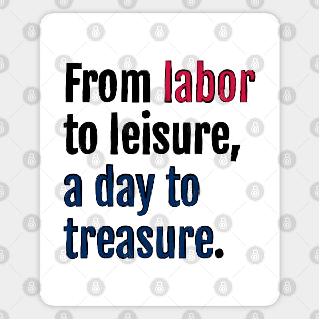 From labor to leisure, a day to treasure. Magnet by QuotopiaThreads